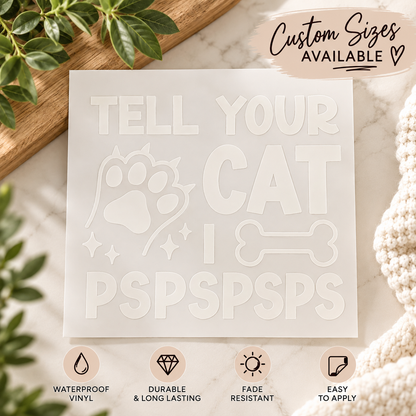 Tell Your Cat I Said Pspspsps Vinyl Decal – Funny Cat Lover Sticker
