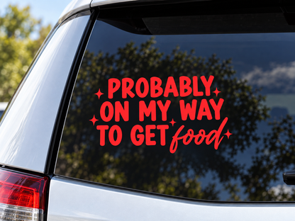 Funny Foodie Car Decal, Probably on My Way to Get Food Sticker (Vinyl)