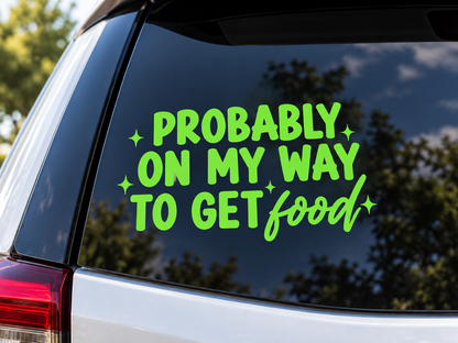 Funny Foodie Car Decal, Probably on My Way to Get Food Sticker (Vinyl)
