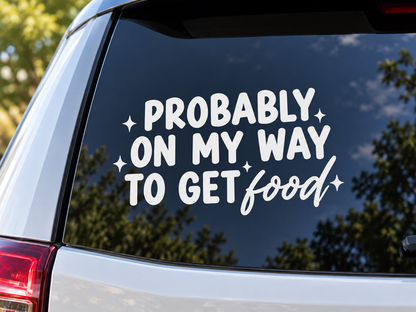 Probably on My Way to Get Food vinyl car decal on vehicle window