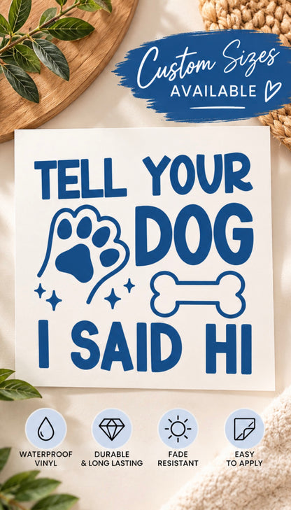Tell Your Dog I Said Hi Vinyl Decal – Dog Lover Sticker
